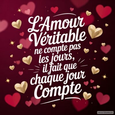 Fond rouge avec des coeurs, citation : L’Amour véritable ne compte pas les jours, il fait que chaque jour compte.