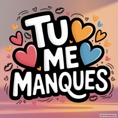 Texte 'Tu me manques' entouré de cœurs et de baisers, évoquant des sentiments d'amour et de nostalgie.