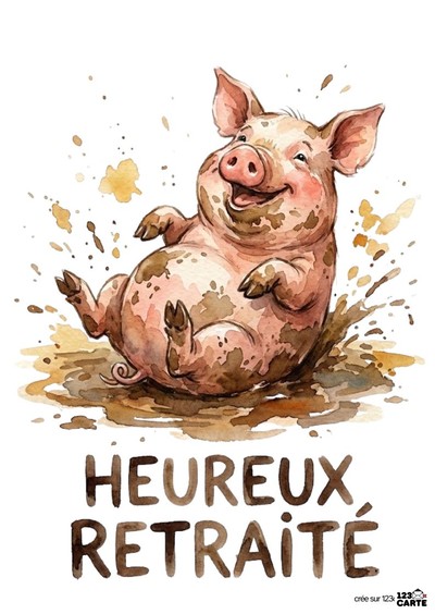 Illustration aquarelle d'un cochon rose souriant dans la boue. Il est couché sur le dos. Des éclaboussures de boue et le texte « HEUREUX RETRAITÉ » en bas. Fond blanc.