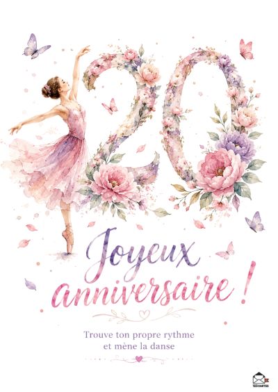 Une ballerine rose pastel danse devant le chiffre 20 orné de fleurs aux tons roses et violets. Des papillons volètent. Le slogan « Joyeux anniversaire ! Trouve ton propre rythme et mène la danse » est visible.