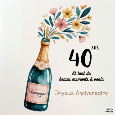 Carte anniversaire 40 ans avec bouteille de champagne et bouquet de fleurs pastels, texte 40 ANS et tant de beaux moments à venir, Joyeux Anniversaire